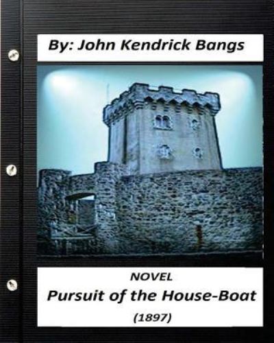 Cover for John Kendrick Bangs · Pursuit of the House-Boat (1897) NOVEL By (Paperback Book) (2016)