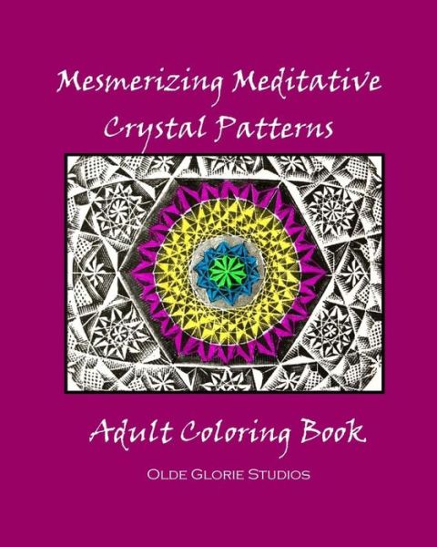 Cover for Olde Glorie Studios · Mesmerizing Meditative Crystal Patterns Adult Coloring Book (Paperback Book) (2016)