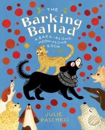 Cover for Julie Paschkis · The Barking Ballad : A Bark-Along Meow-Along Book (Hardcover Book) (2021)