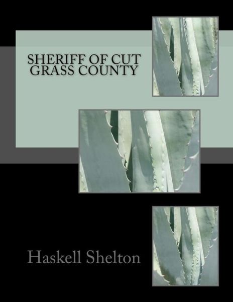 Cover for Haskell H Shelton Jr · Sheriff of Cut Grass County (Paperback Book) (2016)