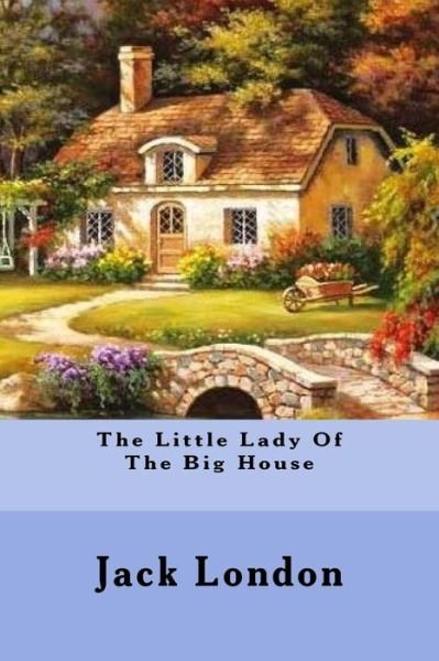 The Little Lady Of The Big House - Jack London - Boeken - Createspace Independent Publishing Platf - 9781539538608 - 15 oktober 2016