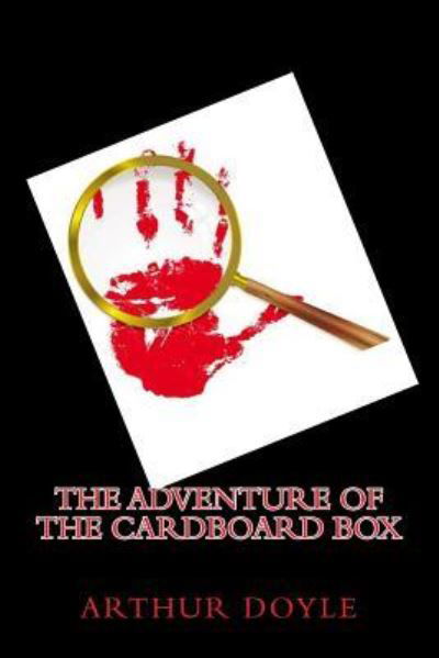 The Adventure of the Cardboard Box - Sir Arthur Conan Doyle - Livros - Createspace Independent Publishing Platf - 9781540387608 - 14 de novembro de 2016
