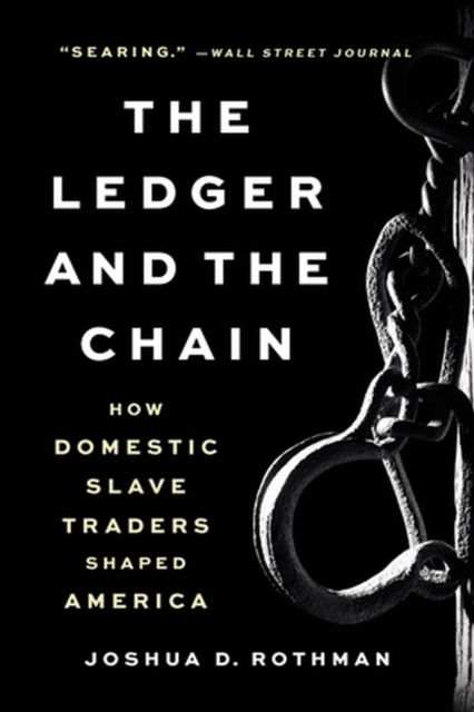 Cover for Joshua D. Rothman · The Ledger and the Chain: How Domestic Slave Traders Shaped America (Taschenbuch) (2023)