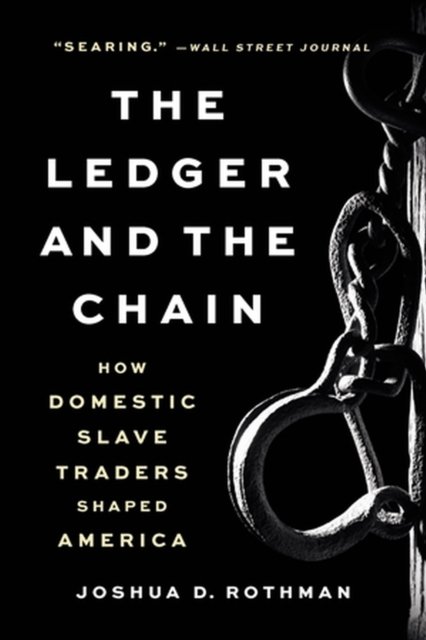Joshua D. Rothman · The Ledger and the Chain: How Domestic Slave Traders Shaped America (Paperback Bog) (2023)