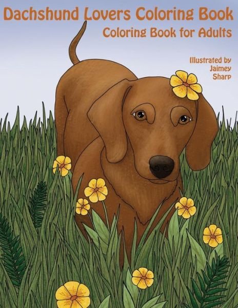 Cover for Mindful Coloring Books · The Dachshund Lovers Coloring Book : Much Loved Dogs and Puppies Coloring Book for Grown Ups (Paperback Book) (2017)