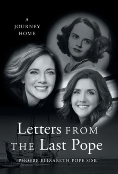 Letters from the Last Pope - Phoebe Elizabeth Pope Sisk - Kirjat - Scribe Media - 9781544532608 - tiistai 20. syyskuuta 2022