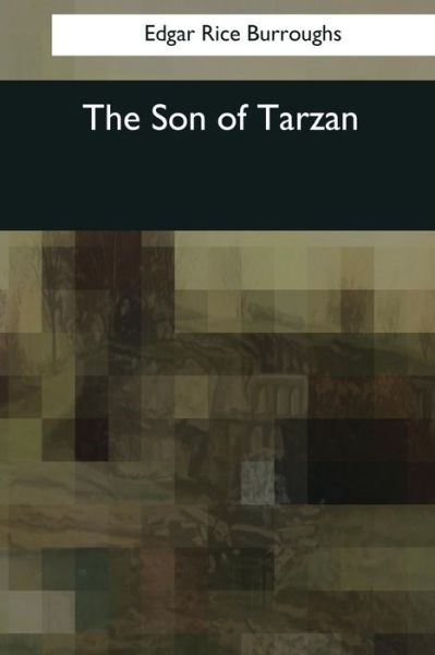 The Son of Tarzan - Edgar Rice Burroughs - Books - Createspace Independent Publishing Platf - 9781545069608 - April 3, 2017