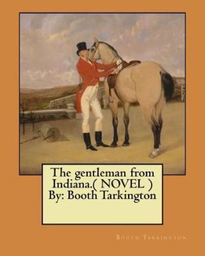 Cover for Booth Tarkington · The Gentleman from Indiana.( Novel ) by (Paperback Book) (2017)