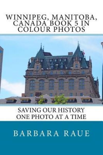 Cover for Barbara Raue · Winnipeg, Manitoba, Canada Book 5 in Colour Photos (Paperback Bog) (2017)