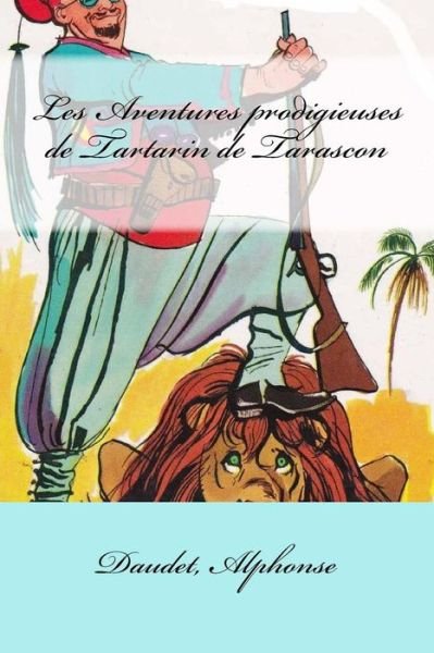 Cover for Daudet Alphonse · Les Aventures prodigieuses de Tartarin de Tarascon (Taschenbuch) (2017)