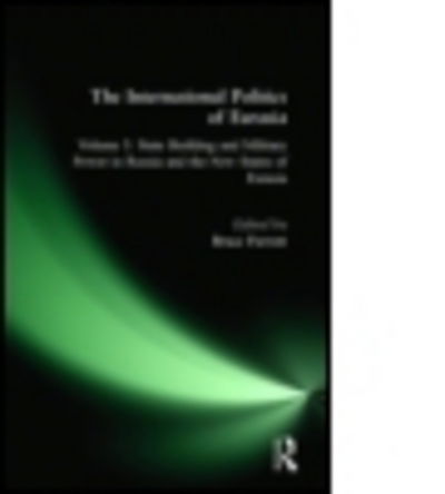 The International Politics of Eurasia: v. 5: State Building and Military Power in Russia and the New States of Eurasia - S. Frederick Starr - Books - Taylor & Francis Inc - 9781563243608 - October 31, 1995