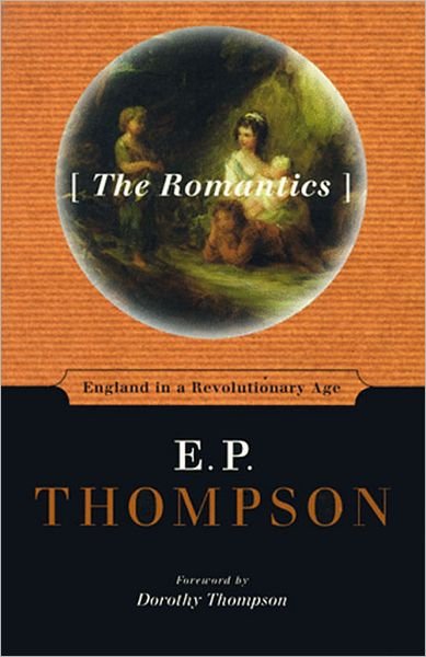 Cover for E. P. Thompson · The Romantics: England in a Revolutionary Age (Innbunden bok) (1997)