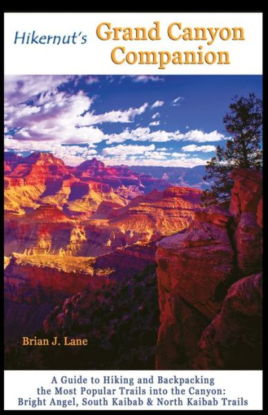 Cover for Brian Lane · Hikernut's Grand Canyon Companion: A Guide to Hiking and Backpacking the Most Popular Trails into the Canyon (Paperback Book) [Second edition] (2013)