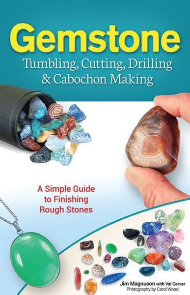 Cover for James Magnuson · Gemstone Tumbling, Cutting, Drilling &amp; Cabochon Making: A Simple Guide to Finishing Rough Stones (Paperback Book) (2015)