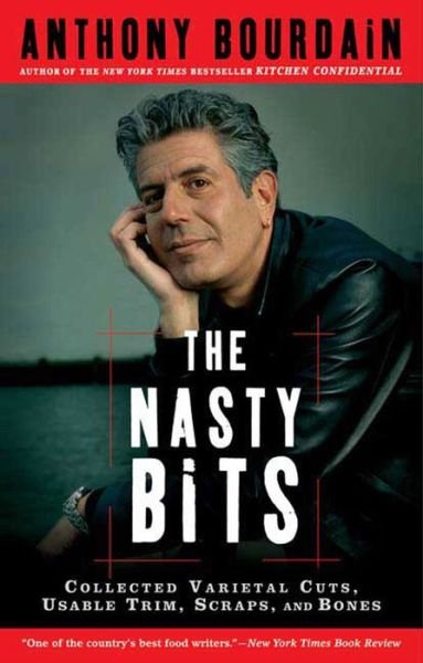 The Nasty Bits: Collected Varietal Cuts, Usable Trim, Scraps, and Bones - Anthony Bourdain - Livros - Bloomsbury USA - 9781596913608 - 1 de maio de 2007