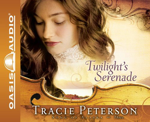 Twilight's Serenade (Song of Alaska) - Tracie Peterson - Audiobook - Oasis Audio - 9781598597608 - 1 sierpnia 2010