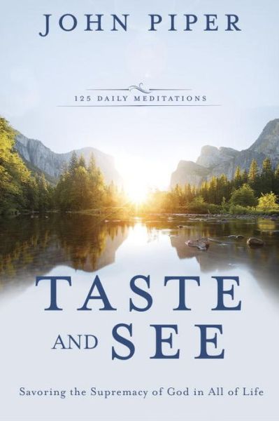 Taste and See: Savoring the Supremacy of God in All of Life - John Piper - Books - Multnomah Press - 9781601428608 - June 21, 2016