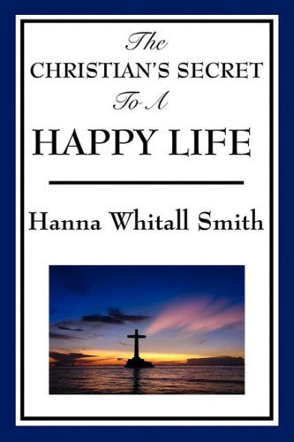 Cover for Hannah Whitall Smith · The Christian's Secret to a Happy Life (Paperback Book) (2009)