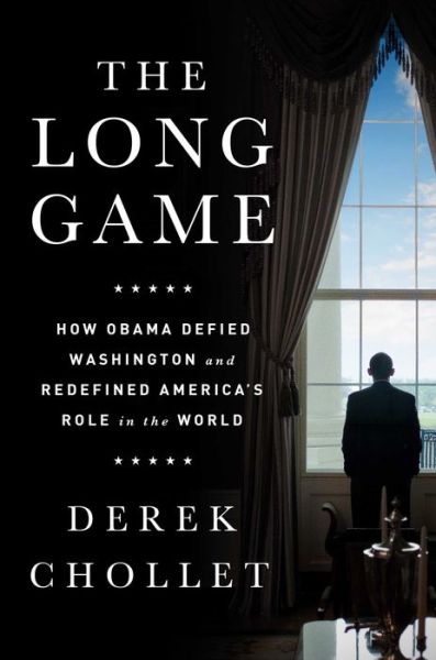 Cover for Derek Chollet · The Long Game: How Obama Defied Washington and Redefined America's Role in the World (Hardcover Book) (2016)