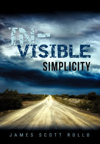 In-visible Simplicity - James Scott Rollo - Livros - Xulon Press - 9781622304608 - 19 de junho de 2012