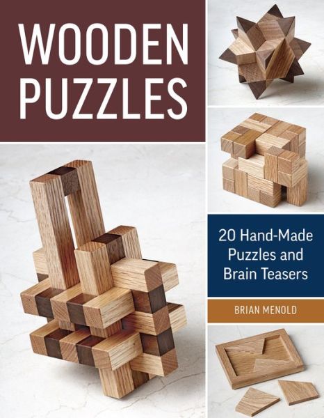 Wooden Puzzles: 20 Handmade Puzzles and Brain Teasers - Brian Menold - Books - Taunton Press Inc - 9781631863608 - November 1, 2016