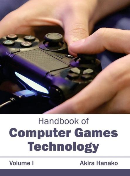 Cover for Akira Hanako · Handbook of Computer Games Technology: Volume I (Hardcover Book) (2015)