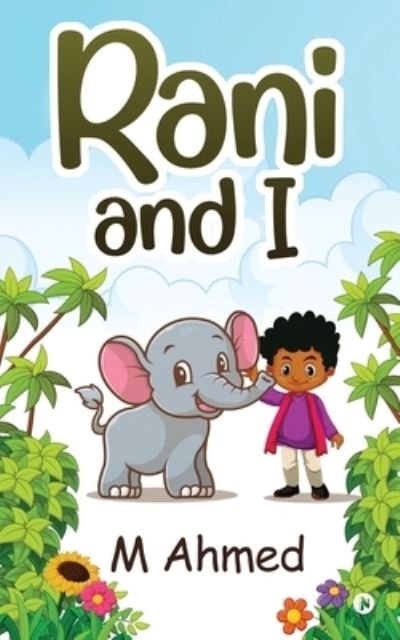 Rani and I - M Ahmed - Books - Notion Press - 9781636066608 - November 6, 2020