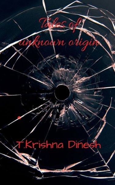 Cover for T. Krishna Dinesh · Tales of unknown origin (Paperback Book) (2020)