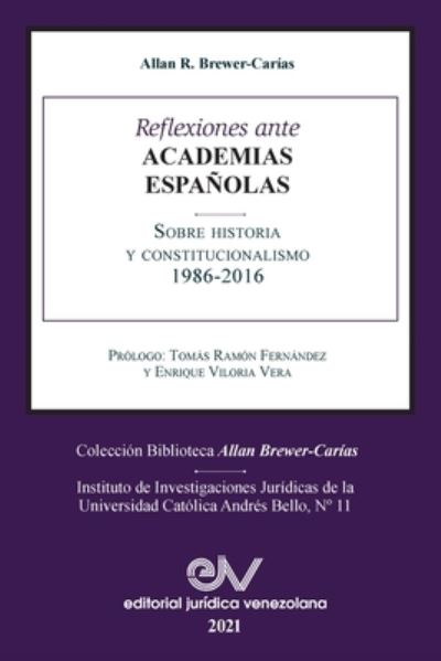 Cover for Allan R Brewer-Carias · Reflexiones Ante Las Academias Espanolas Sobre Historia Y Constitucionalismo (Paperback Book) (2021)