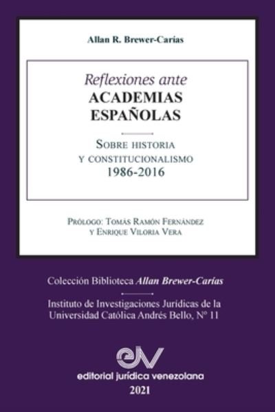 Cover for Allan R Brewer-Carias · Reflexiones Ante Las Academias Espanolas Sobre Historia Y Constitucionalismo (Pocketbok) (2021)