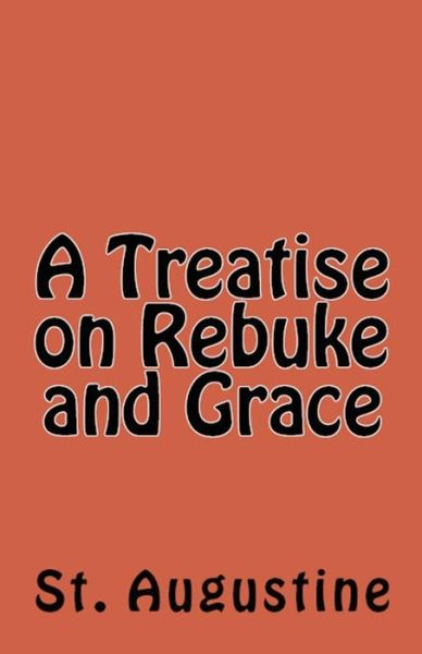 Cover for St Augustine · A Treatise on Rebuke and Grace (Paperback Bog) (2018)