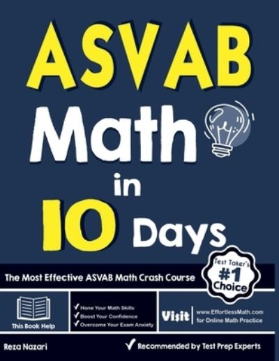 ASVAB Math in 10 Days: The Most Effective ASVAB Math Crash Course - Reza Nazari - Books - Effortless Math Education - 9781646122608 - October 8, 2020