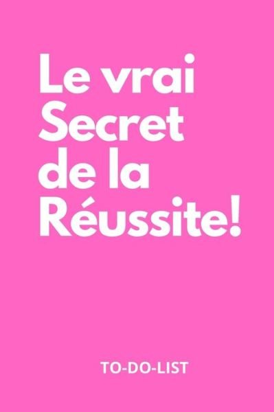 Cover for La Vie En Rose · Le vrai Secret de la reussite, to-do-list carnet, cahier, carnet quotidien de taches, rose, pour femmes, et filles (Pocketbok) (2019)