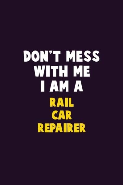 Don't Mess With Me, I Am A Rail Car Repairer - Emma Loren - Kirjat - Independently Published - 9781656642608 - maanantai 6. tammikuuta 2020