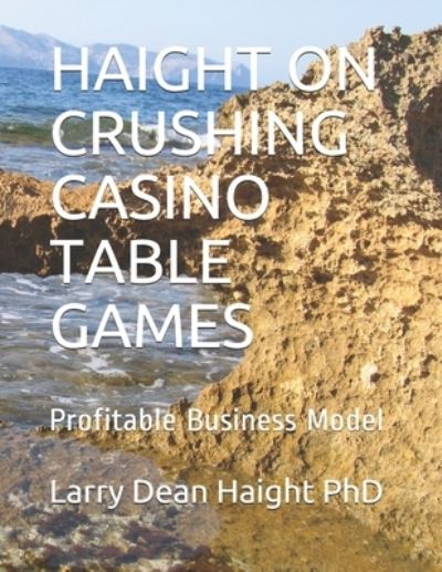 Cover for Larry Dean Haight Phd · Haight on Crushing Casino Table Games (Paperback Book) (2020)