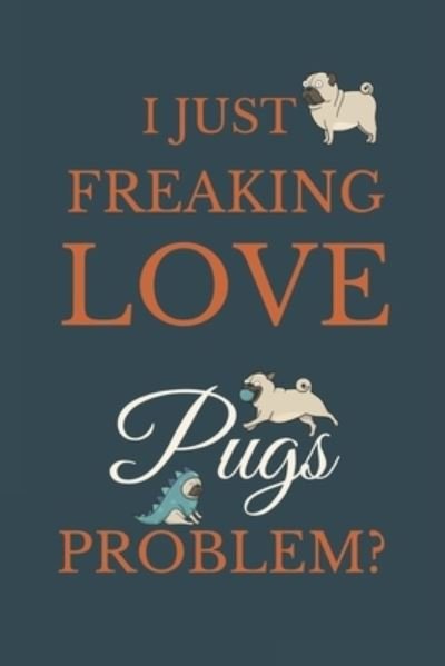 Cover for Nzspace Publisher · I Just Freakin Love Pugs Problem? (Paperback Book) (2020)