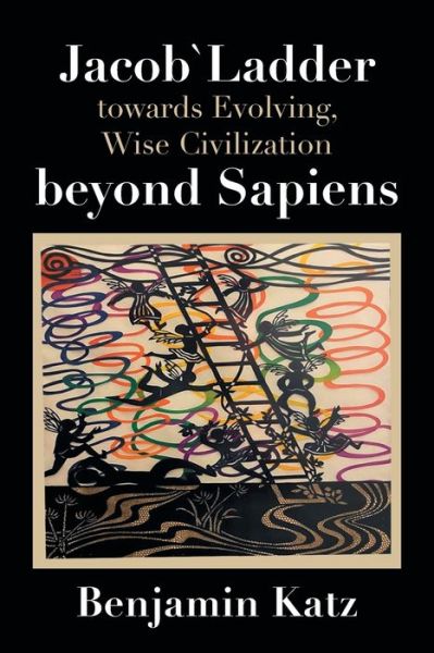 Cover for Benjamin Katz · Jacob` Ladder Towards Evolving, Wise Civilization Beyond Sapiens (Book) (2022)