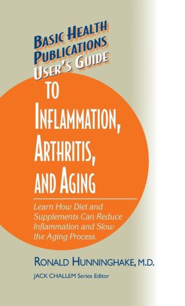 Cover for Ron Hunninghake · User's Guide to Inflammation, Arthritis, and Aging: Learn How Diet and Supplements Can Reduce Inflammation and Slow the Aging Process - Basic Health Publications User's Guide (Hardcover Book) (2005)