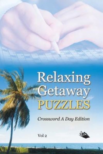 Cover for Speedy Publishing LLC · Relaxing Getaway Puzzles Vol 2: Crossword A Day Edition (Paperback Book) (2015)