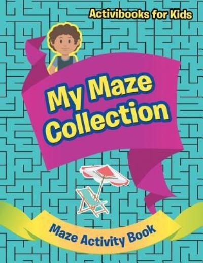 Cover for Activibooks For Kids · My Maze Collection - Maze Activity Book (Paperback Book) (2016)