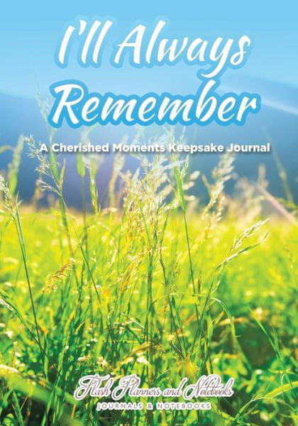 Cover for Flash Planners and Notebooks · I'll Always Remember...a Cherished Moments Keepsake Journal (Paperback Book) (2016)