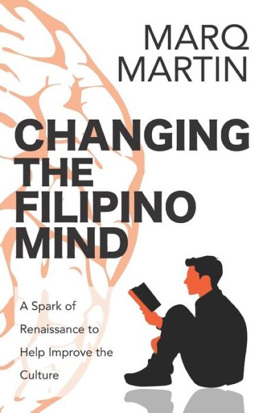 Cover for Marq Martin · Changing the Filipino Mind : A Spark of Renaissance to Help the Culture (Pocketbok) (2019)