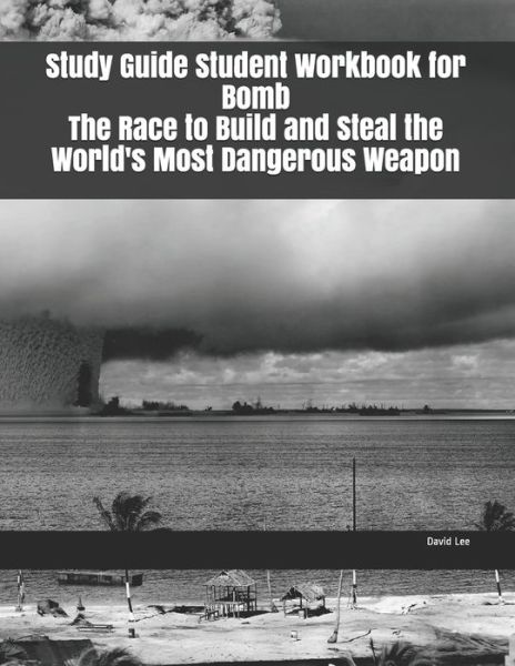 Cover for David Lee · Study Guide Student Workbook for Bomb The Race to Build and Steal the World's Most Dangerous Weapon (Paperback Book) (2019)