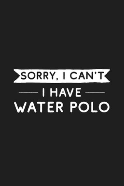 Cover for Hobby Life Notebooks · Sorry I Can't I Have Water Polo (Paperback Book) (2019)