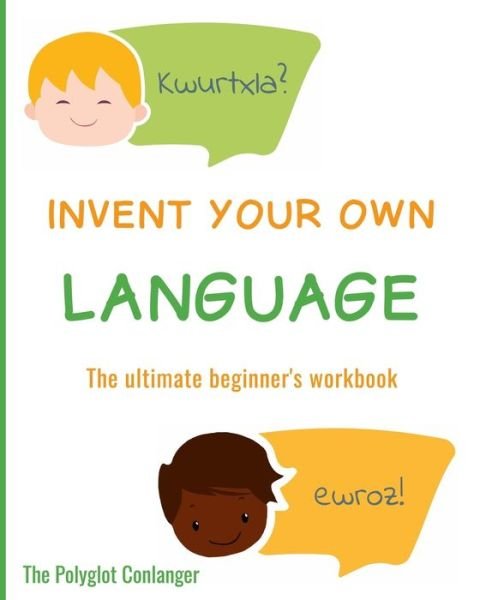 Invent Your Own Language - The Polyglot Conlanger - Bücher - Independently Published - 9781698855608 - 15. Oktober 2019