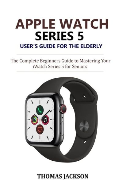 Cover for Thomas Jackson · Apple Watch Series 5 User's Guide for the Elderly (Paperback Book) (2019)