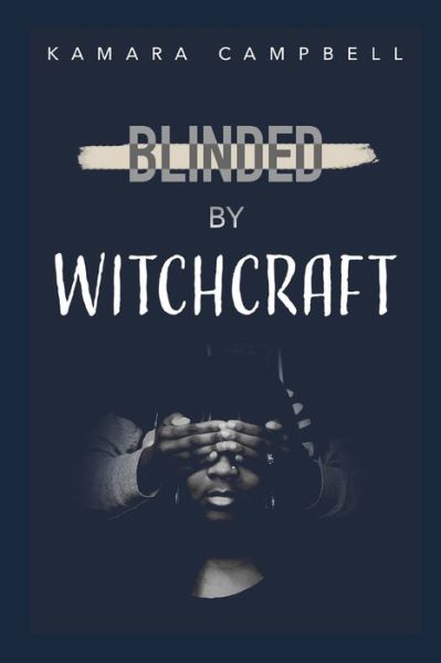 Cover for Kamara Campbell · Blinded By Witchcraft (Paperback Book) (2020)