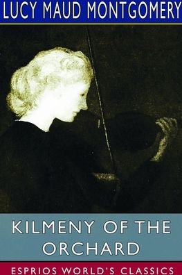 Cover for Lucy Maud Montgomery · Kilmeny of the Orchard (Esprios Classics) (Pocketbok) (2023)