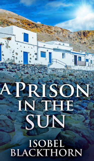 Cover for Isobel Blackthorn · A Prison In The Sun (Hardcover Book) (2021)