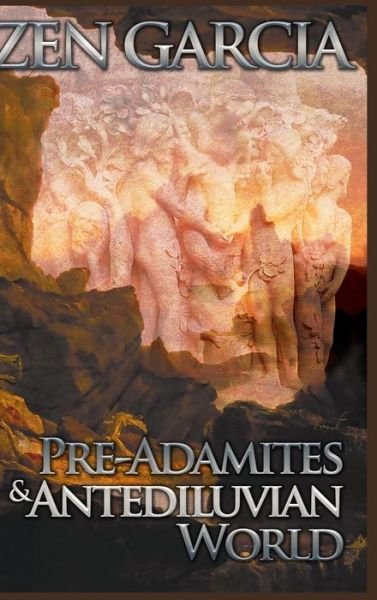 Cover for Zen Garcia · Pre-Adamites and Antediluvian World (Gebundenes Buch) (2020)